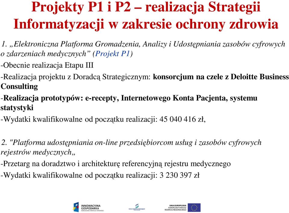 Doradcą Strategicznym: konsorcjum na czele z Deloitte Business Consulting -Realizacja prototypów: e-recepty, Internetowego Konta Pacjenta, systemu statystyki -Wydatki