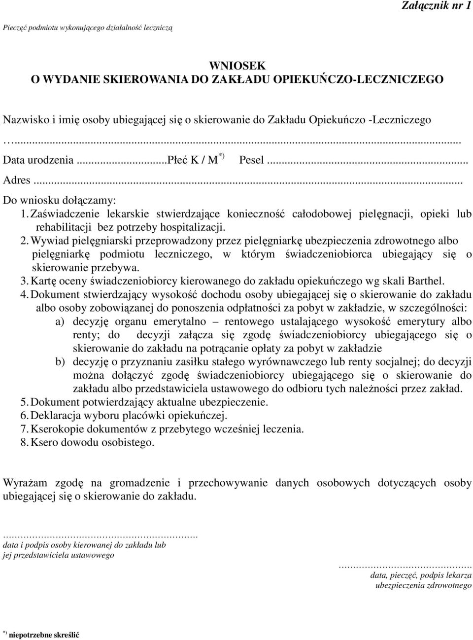 Zaświadczenie lekarskie stwierdzające konieczność całodobowej pielęgnacji, opieki lub rehabilitacji bez potrzeby hospitalizacji. 2.