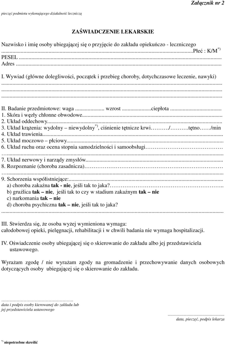 Skóra i węzły chłonne obwodowe... 2. Układ oddechowy.... Układ krążenia: wydolny niewydolny *), ciśnienie tętnicze krwi./.tętno /min 4. Układ trawienia... 5. Układ moczowo płciowy... 6.