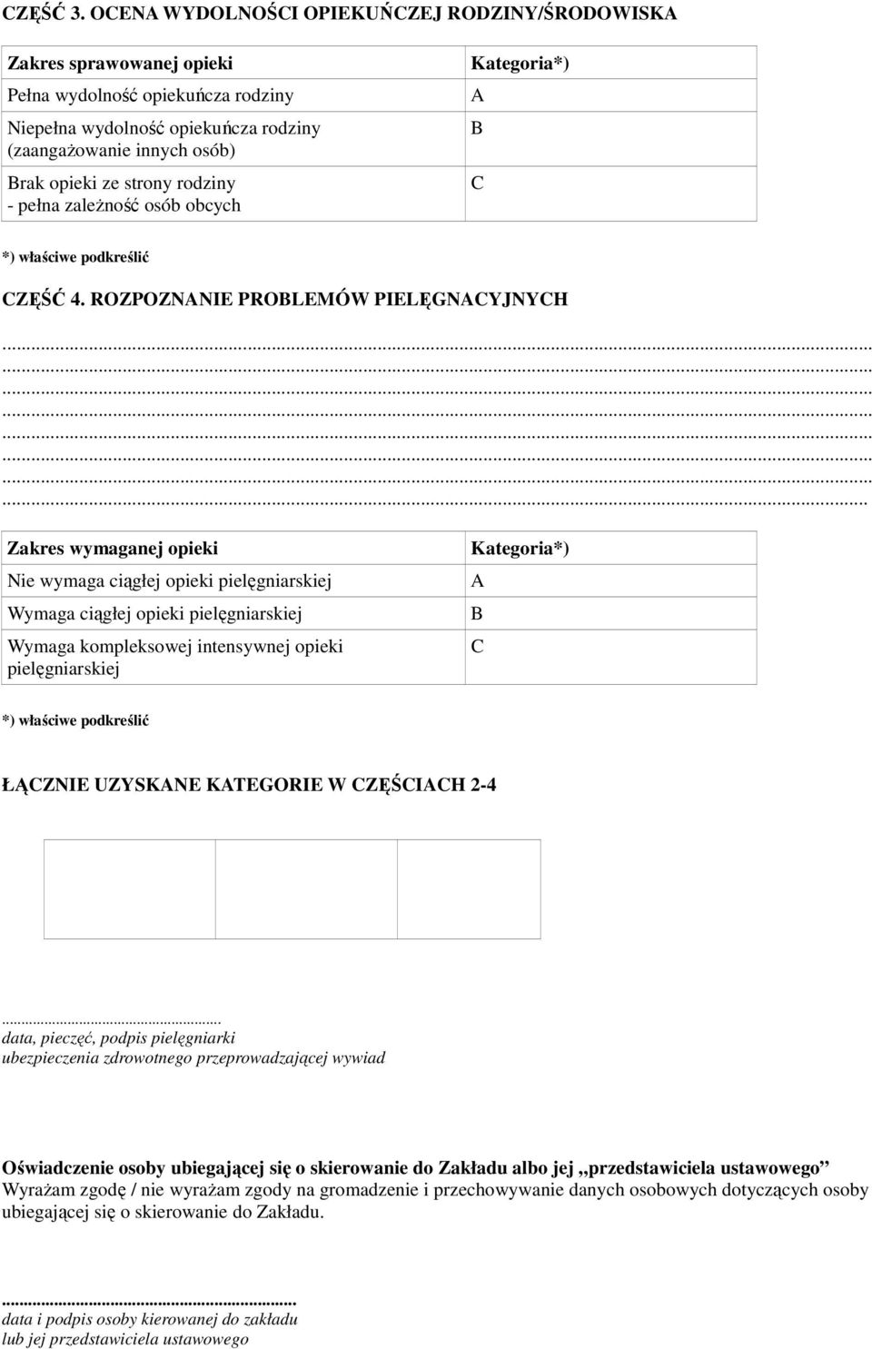 rodziny - pełna zależność osób obcych Kategoria*) A B C *) właściwe podkreślić CZĘŚĆ 4. ROZPOZNANIE PROBLEMÓW PIELĘGNACYJNYCH.