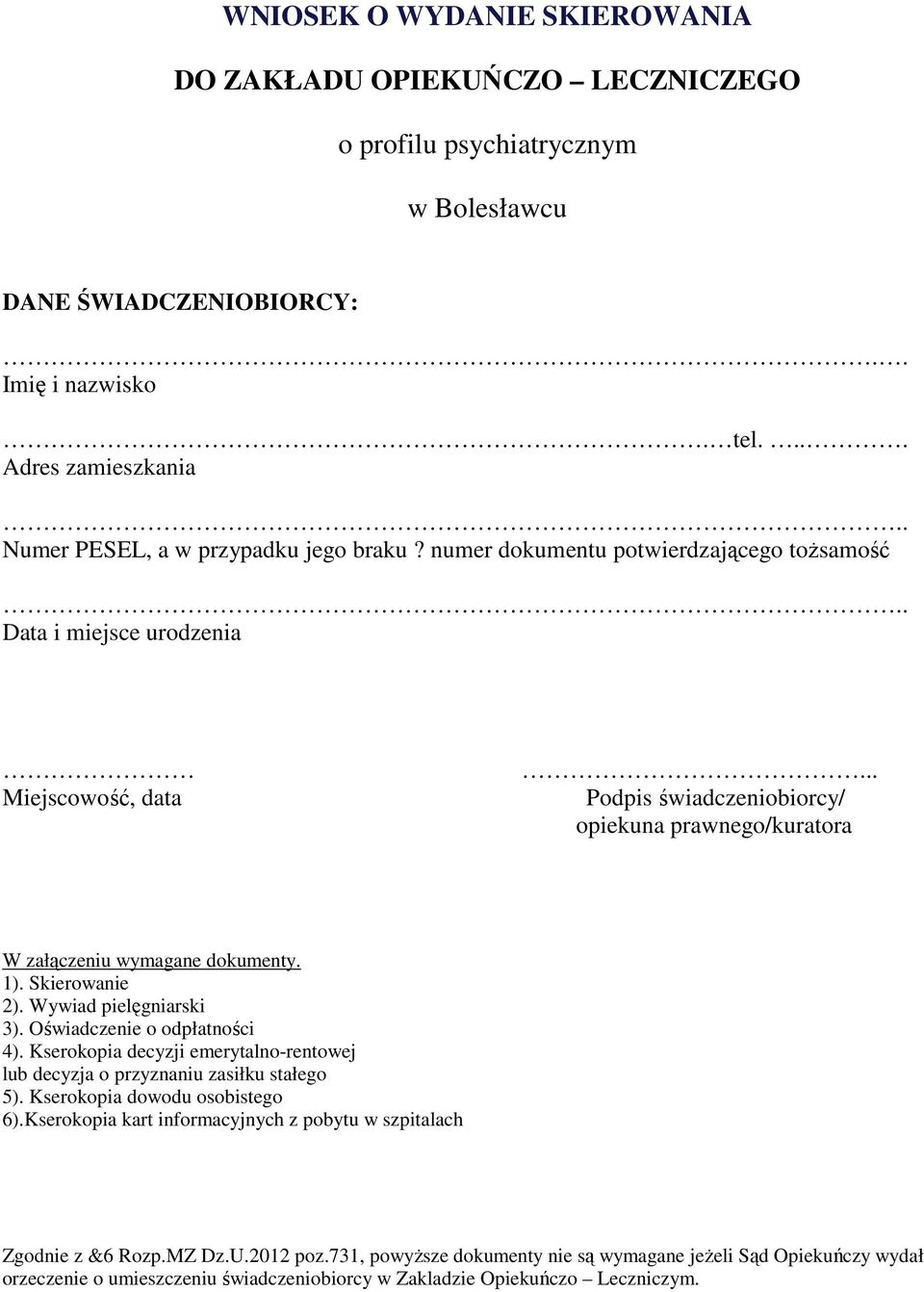 .. Podpis świadczeniobiorcy/ opiekuna prawnego/kuratora W załączeniu wymagane dokumenty. 1). Skierowanie 2). Wywiad pielęgniarski ). Oświadczenie o odpłatności 4).