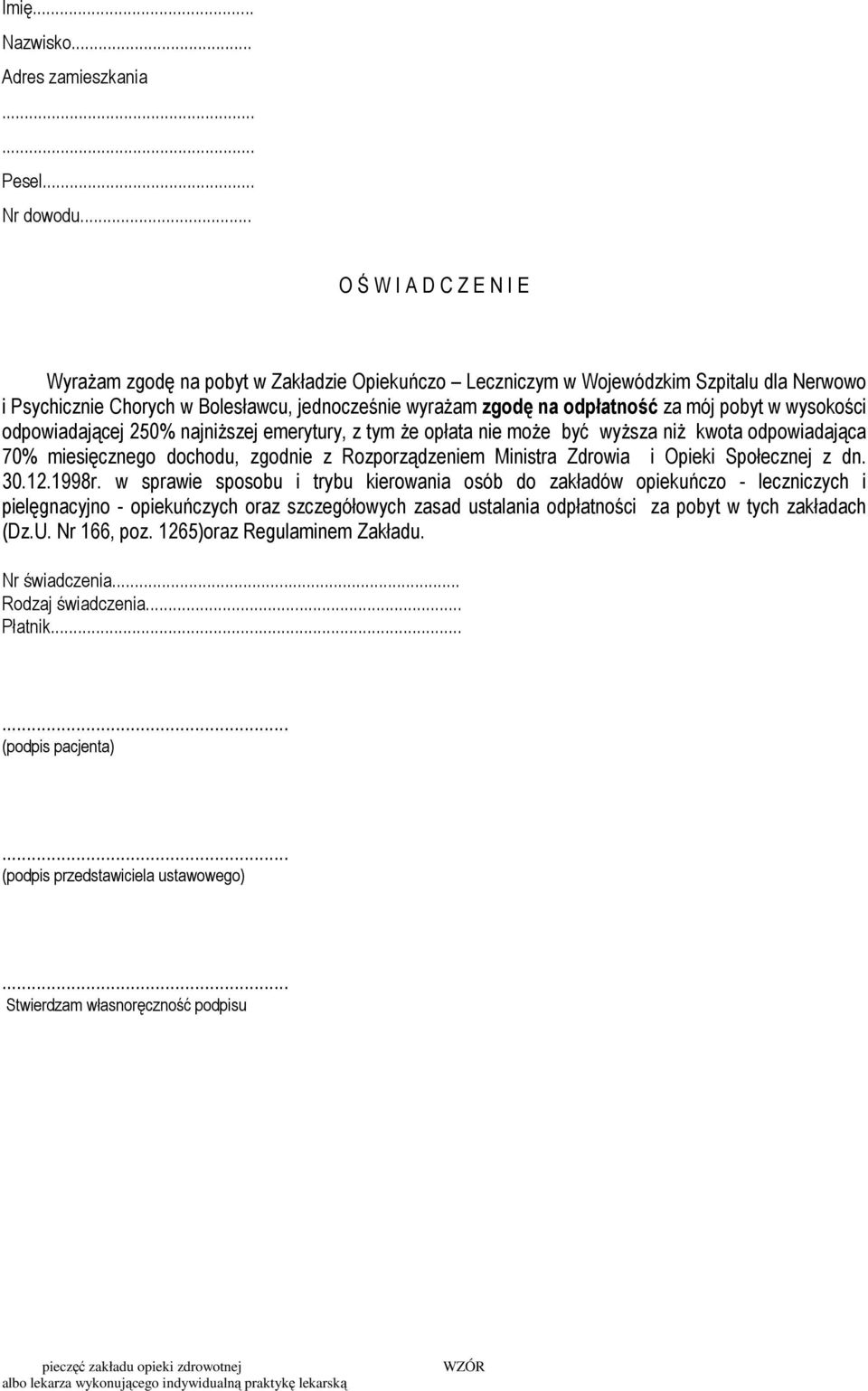 mój pobyt w wysokości odpowiadającej 250% najniższej emerytury, z tym że opłata nie może być wyższa niż kwota odpowiadająca 70% miesięcznego dochodu, zgodnie z Rozporządzeniem Ministra Zdrowia i