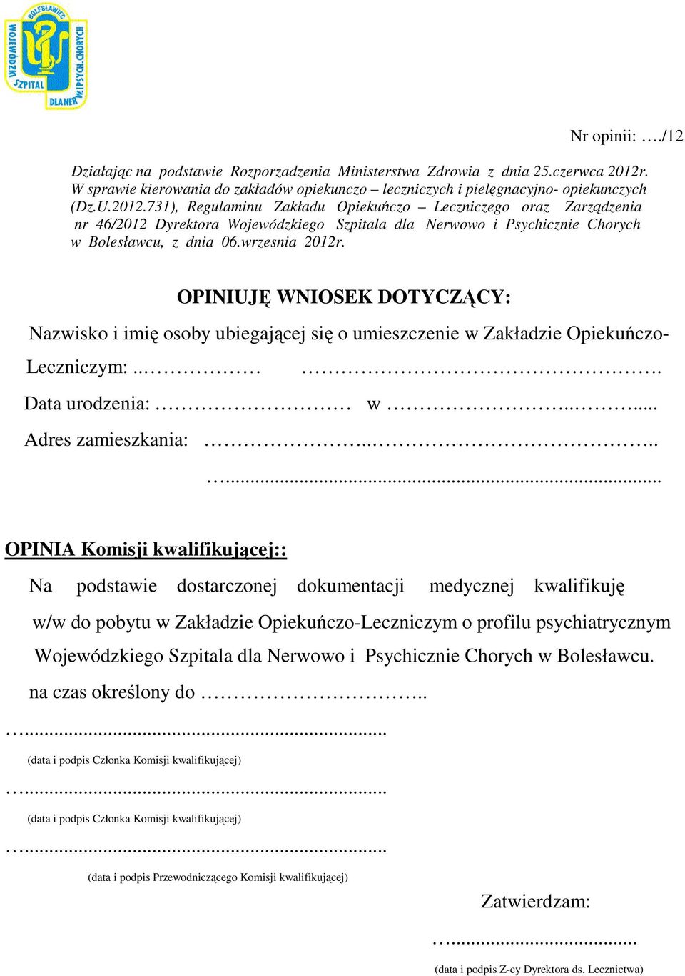 71), Regulaminu Zakładu Opiekuńczo Leczniczego oraz Zarządzenia nr 46/2012 Dyrektora Wojewódzkiego Szpitala dla Nerwowo i Psychicznie Chorych w Bolesławcu, z dnia 06.wrzesnia 2012r.