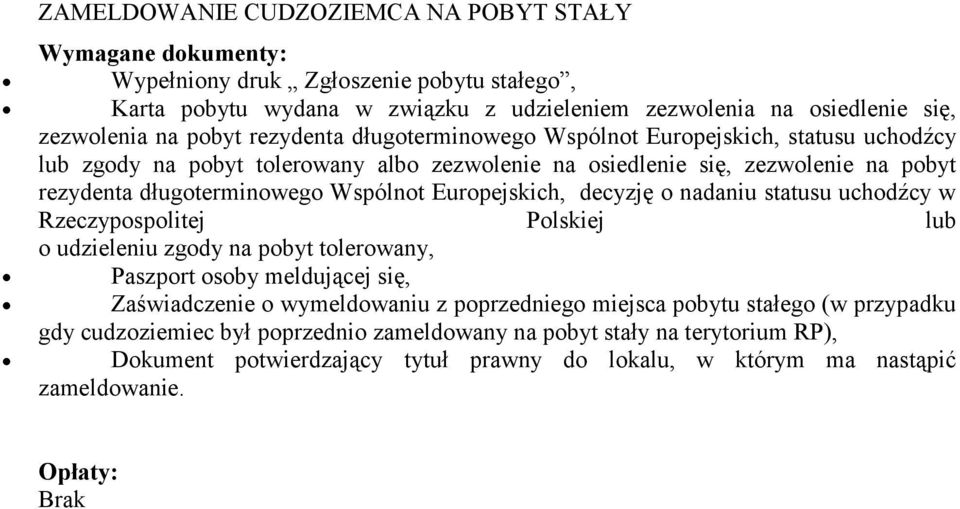 decyzję o nadaniu statusu uchodźcy w Rzeczypospolitej Polskiej lub o udzieleniu zgody na pobyt tolerowany, Paszport osoby meldującej się, Zaświadczenie o wymeldowaniu z poprzedniego miejsca