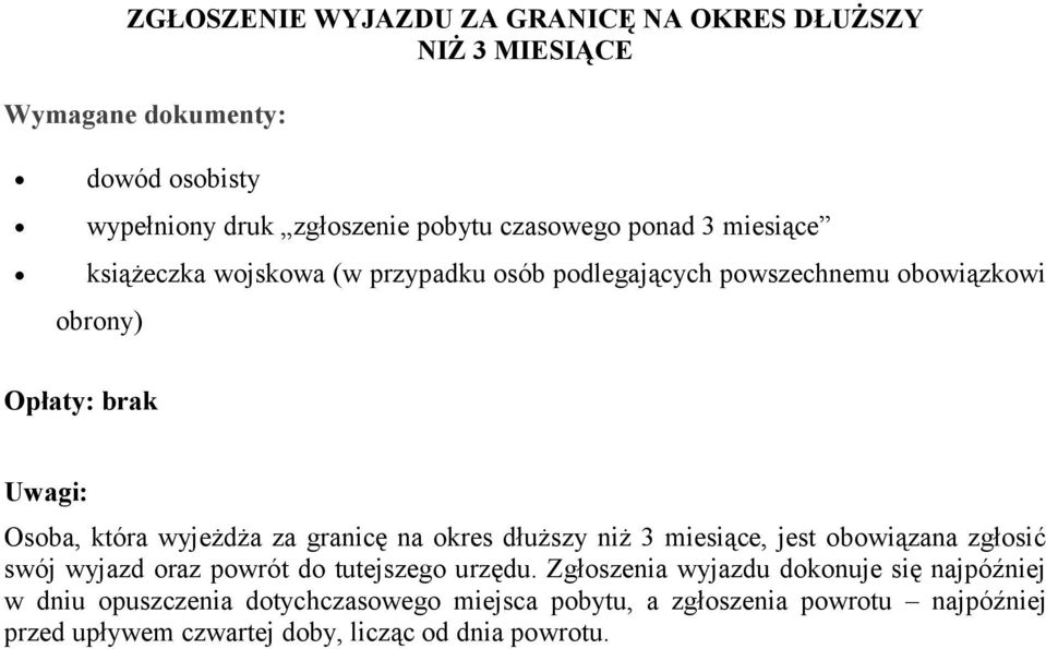 okres dłuższy niż 3 miesiące, jest obowiązana zgłosić swój wyjazd oraz powrót do tutejszego urzędu.