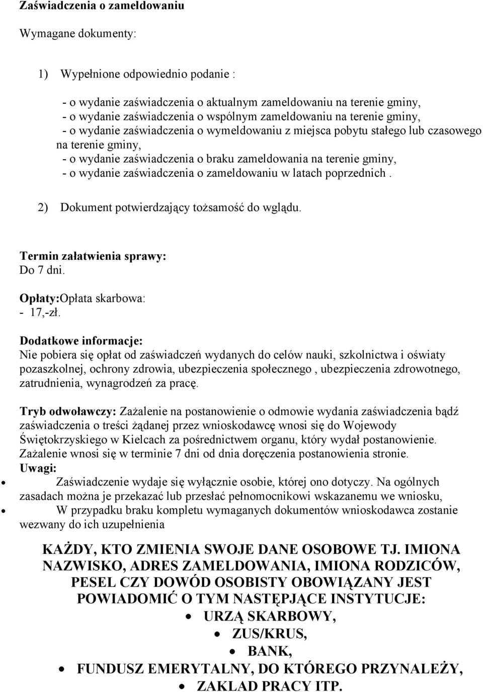 zameldowaniu w latach poprzednich. 2) Dokument potwierdzający tożsamość do wglądu. Do 7 dni. Opłaty:Opłata skarbowa: - 17,-zł.