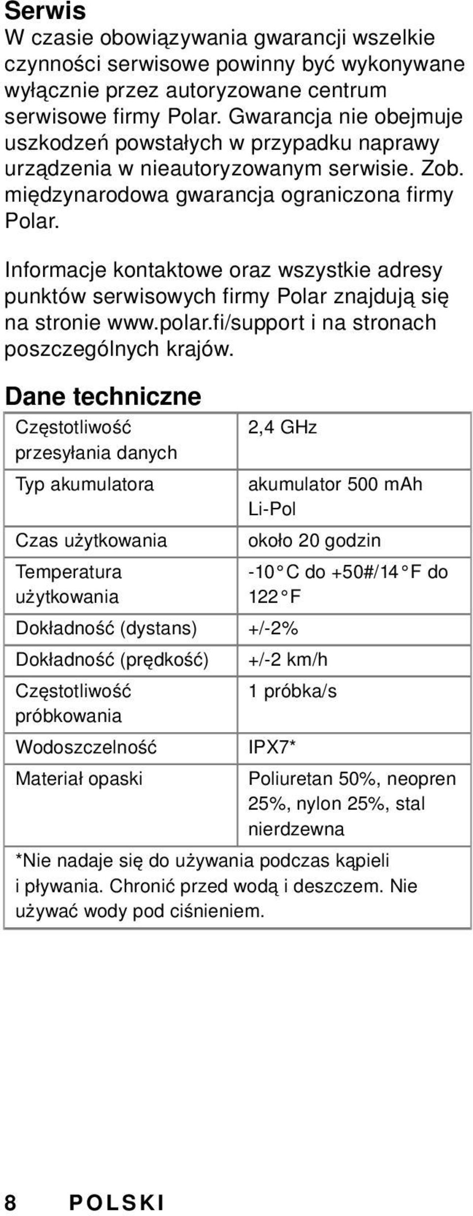 Informacje kontaktowe oraz wszystkie adresy punktów serwisowych firmy Polar znajdują się na stronie www.polar.fi/support i na stronach poszczególnych krajów.