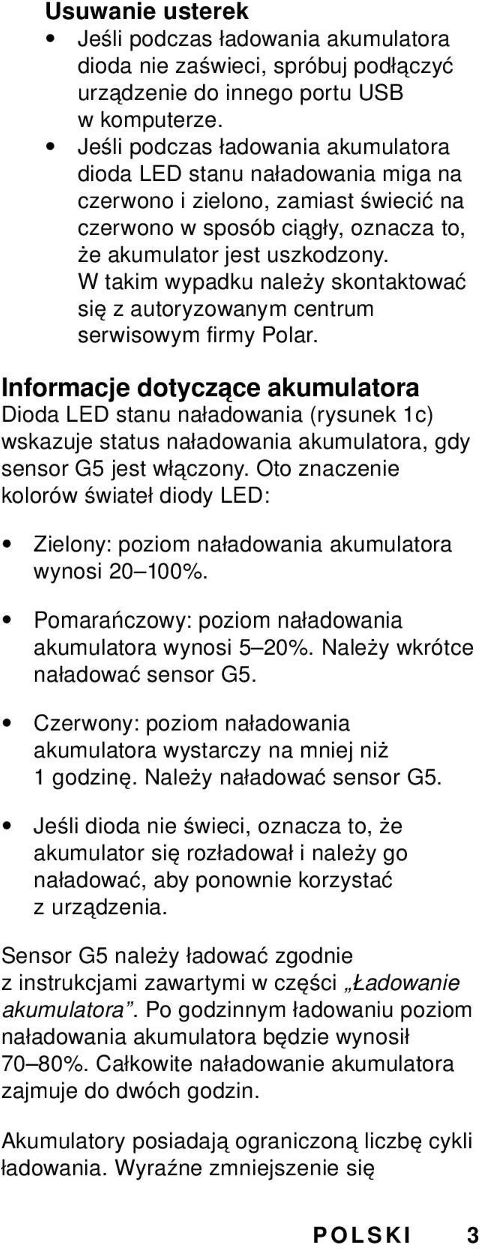 W takim wypadku należy skontaktować się z autoryzowanym centrum serwisowym firmy Polar.