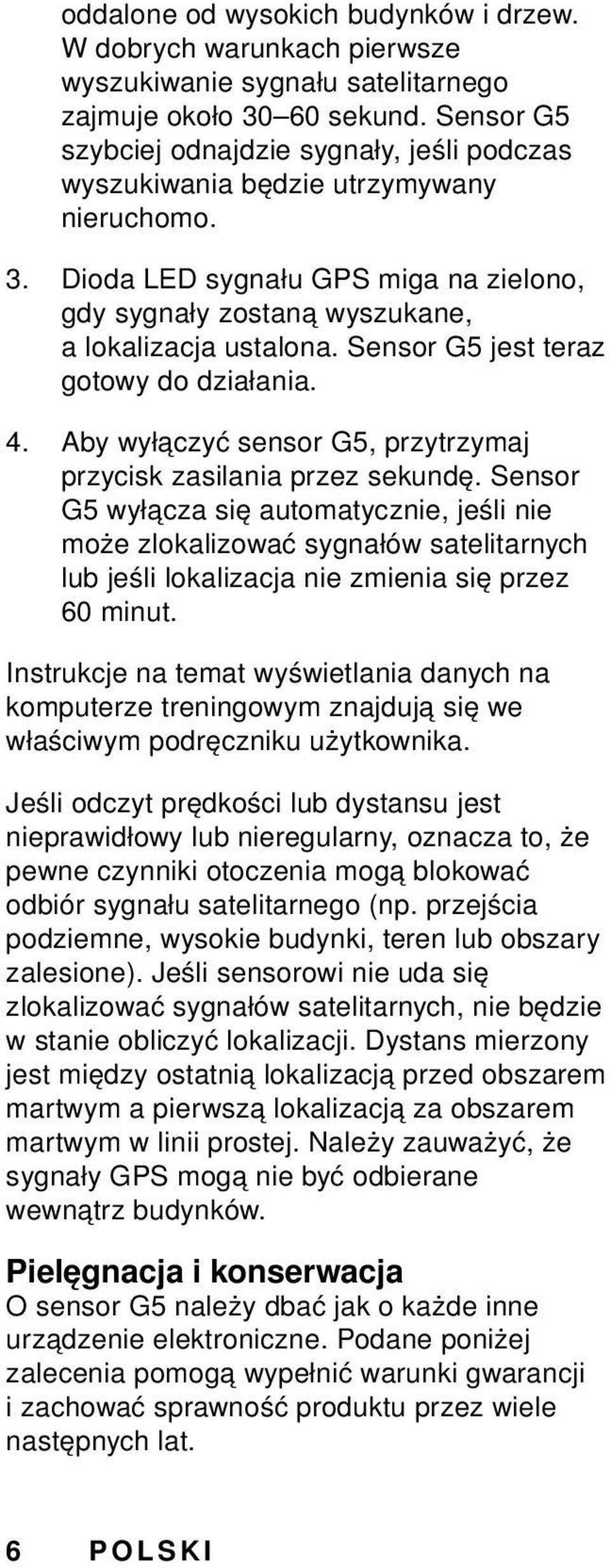 Sensor G5 jest teraz gotowy do działania. 4. Aby wyłączyć sensor G5, przytrzymaj przycisk zasilania przez sekundę.