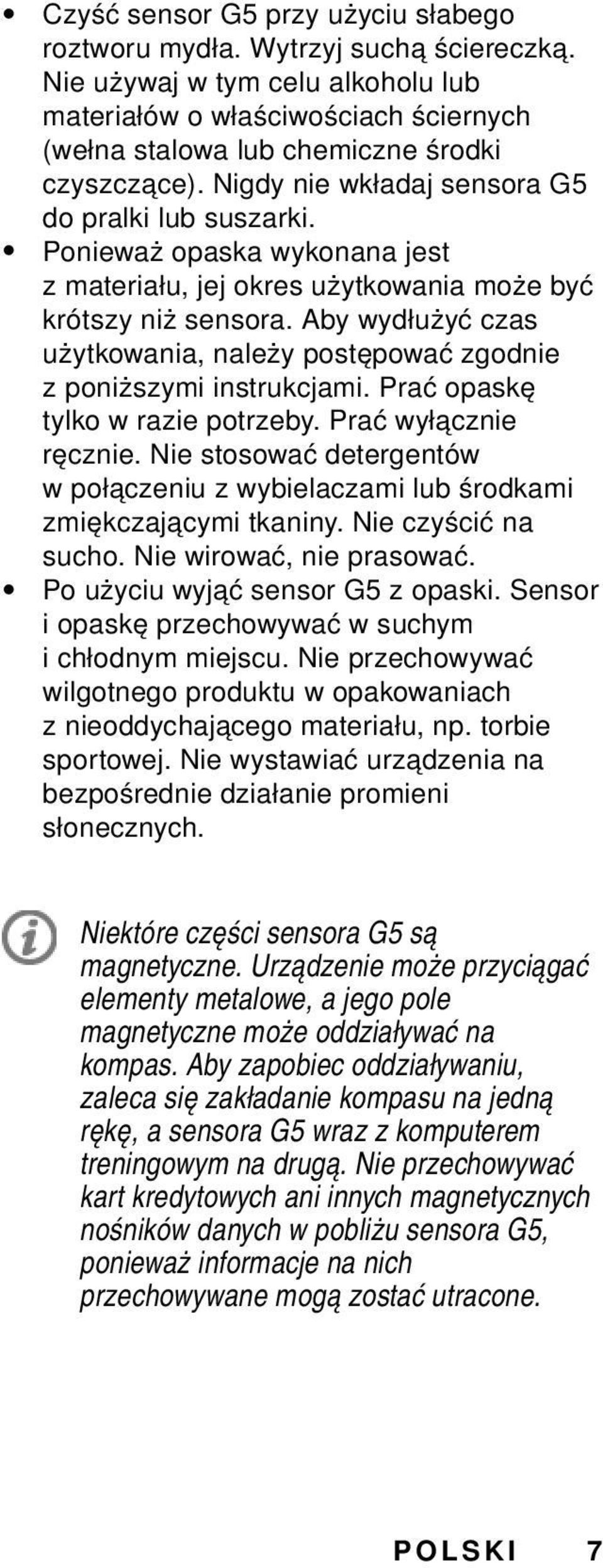 Aby wydłużyć czas użytkowania, należy postępować zgodnie z poniższymi instrukcjami. Prać opaskę tylko w razie potrzeby. Prać wyłącznie ręcznie.