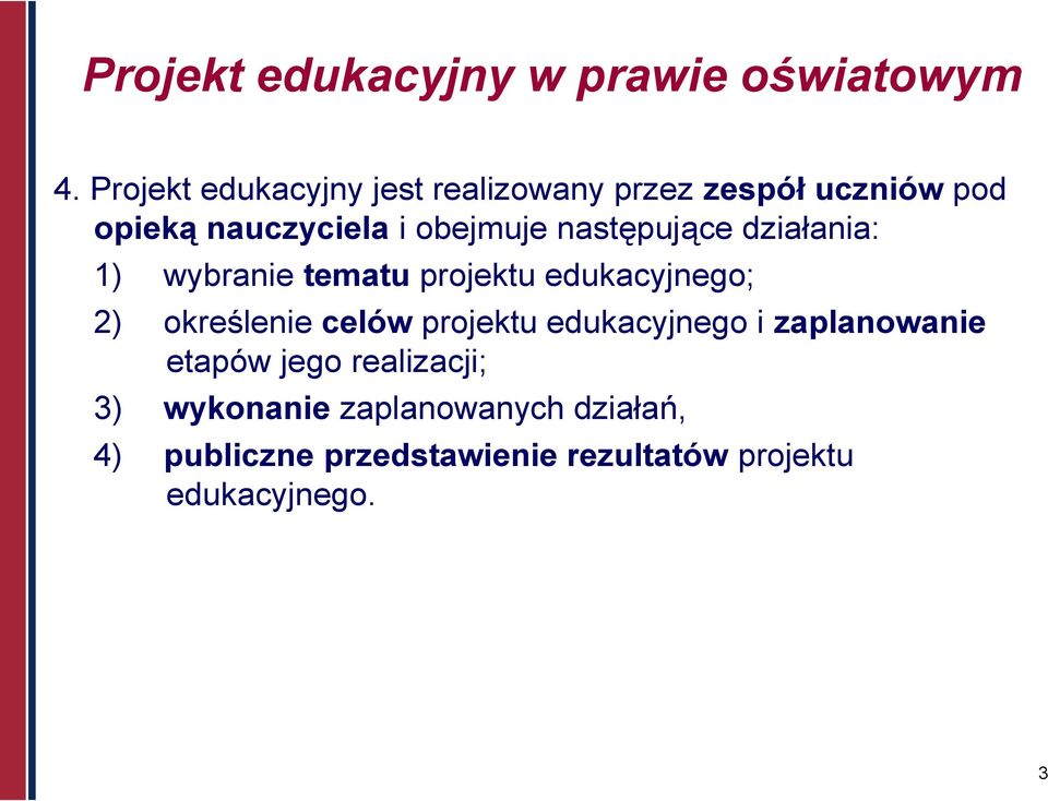 następujące działania: 1) wybranie tematu projektu edukacyjnego; 2) określenie celów projektu