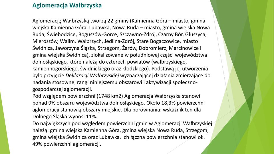 Świdnica), zlokalizowane w południowej części województwa dolnośląskiego, które należą do czterech powiatów (wałbrzyskiego, kamiennogórskiego, świdnickiego oraz kłodzkiego).