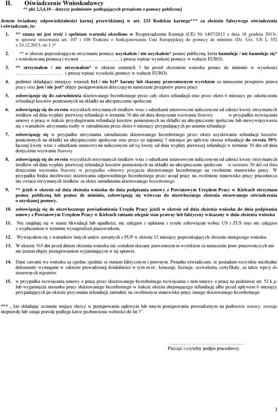 w sprawie stosowania art. 107 i 108 Traktatu o funkcjonowaniu Unii Europejskiej do pomocy de minimis (Dz. Urz. UE L 352 z 24.12.2013, str.1 )* 2.