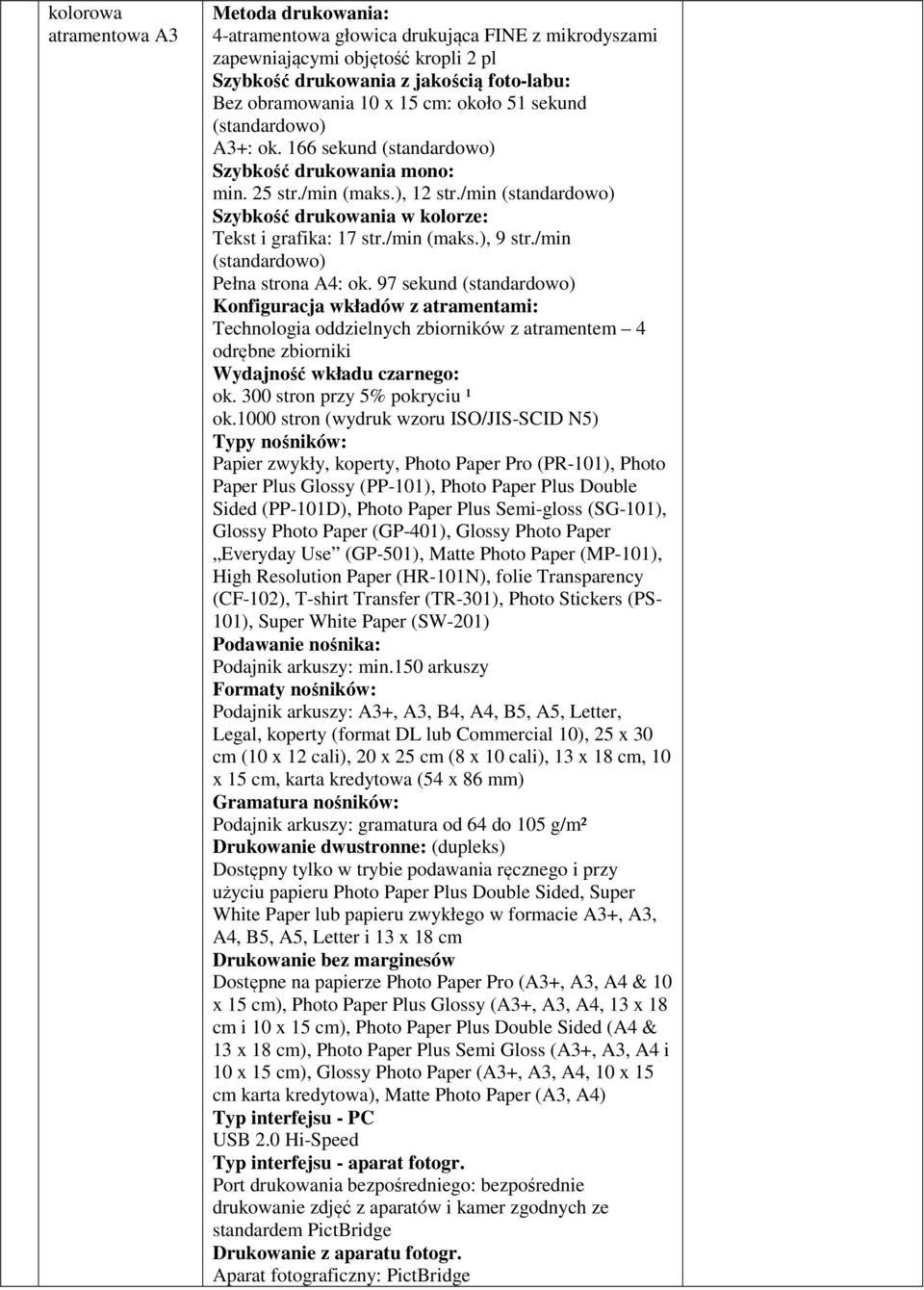 /min (standardowo) Szybkość drukowania w kolorze: Tekst i grafika: 17 str./min (maks.), 9 str./min (standardowo) Pełna strona A4: ok.