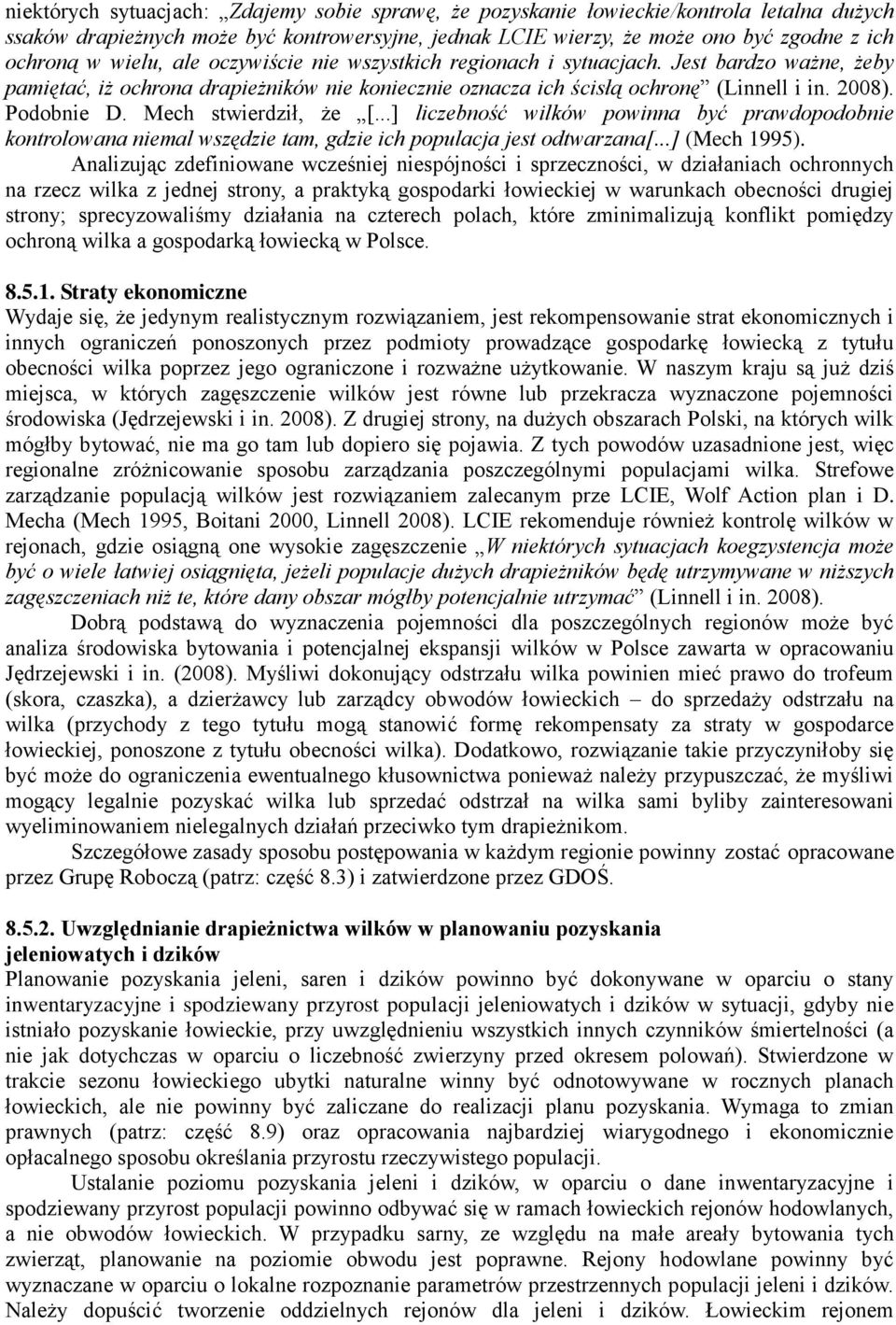 Mech stwierdził, że [...] liczebność wilków powinna być prawdopodobnie kontrolowana niemal wszędzie tam, gdzie ich populacja jest odtwarzana[...] (Mech 1995).