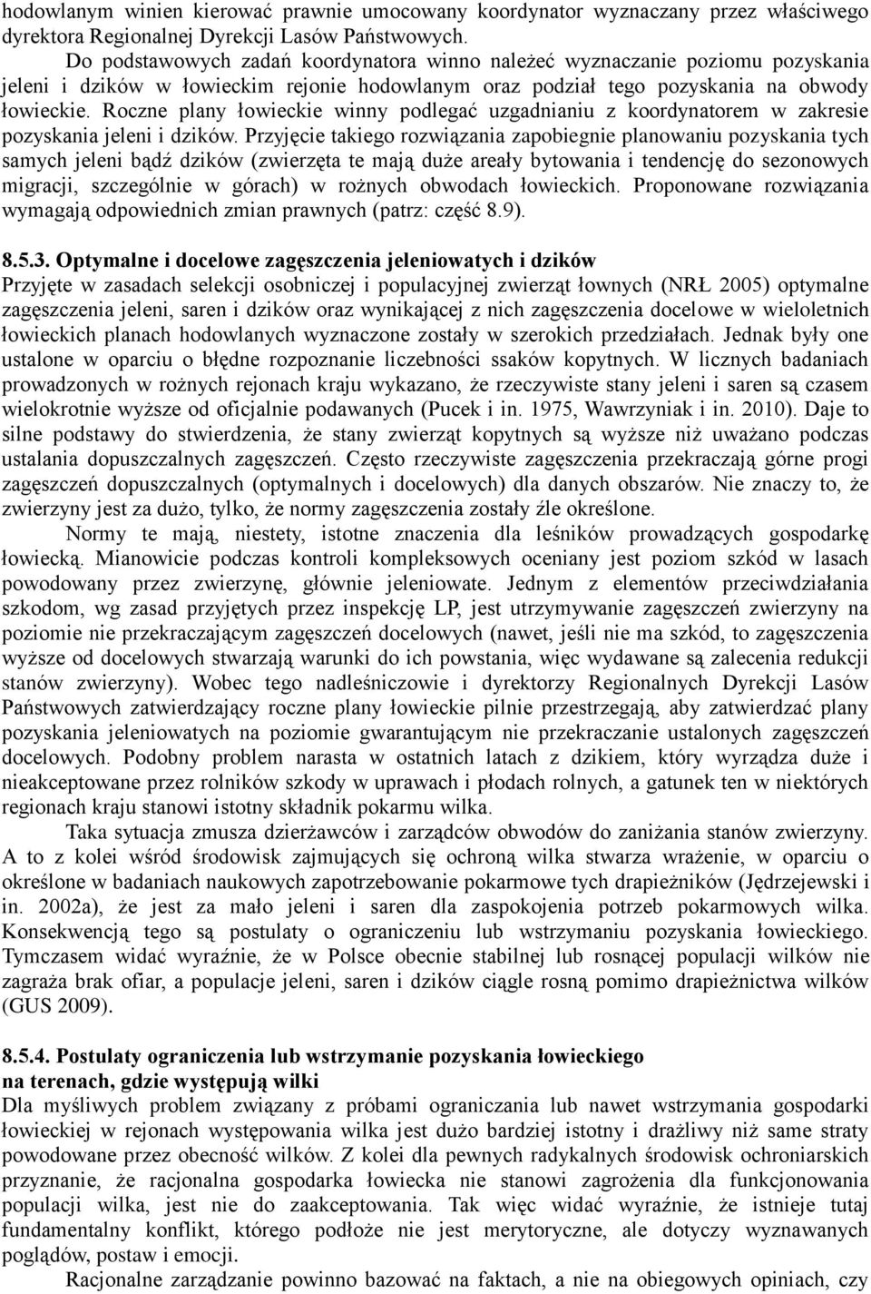 Roczne plany łowieckie winny podlegać uzgadnianiu z koordynatorem w zakresie pozyskania jeleni i dzików.