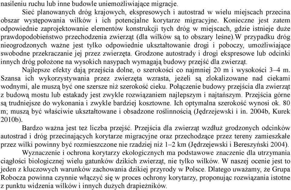 Konieczne jest zatem odpowiednie zaprojektowanie elementów konstrukcji tych dróg w miejscach, gdzie istnieje duże prawdopodobieństwo przechodzenia zwierząt (dla wilków są to obszary leśne).