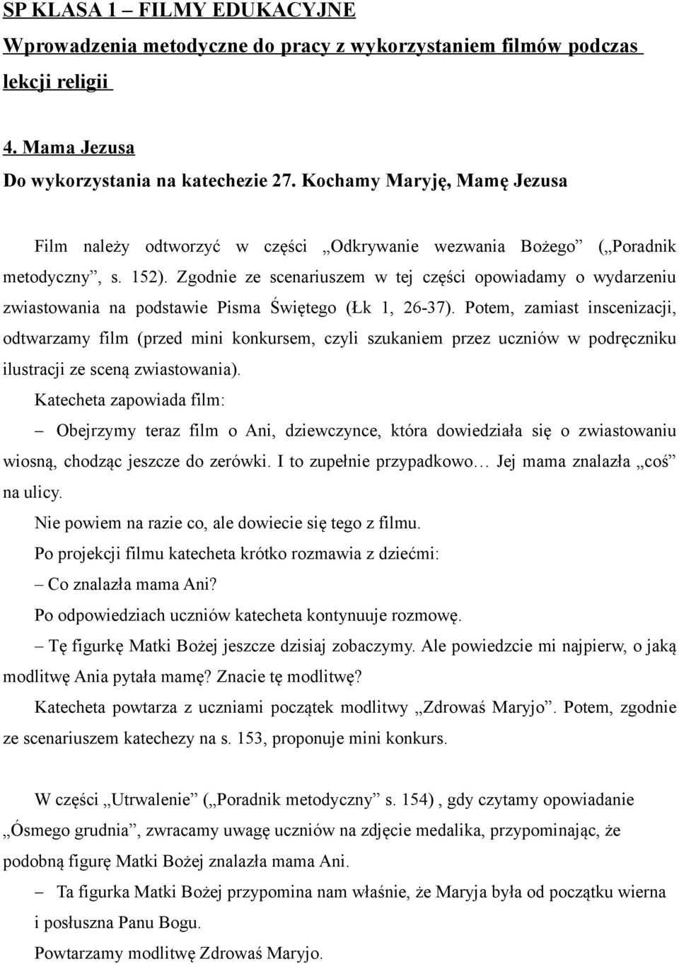 Potem, zamiast inscenizacji, odtwarzamy film (przed mini konkursem, czyli szukaniem przez uczniów w podręczniku ilustracji ze sceną zwiastowania).