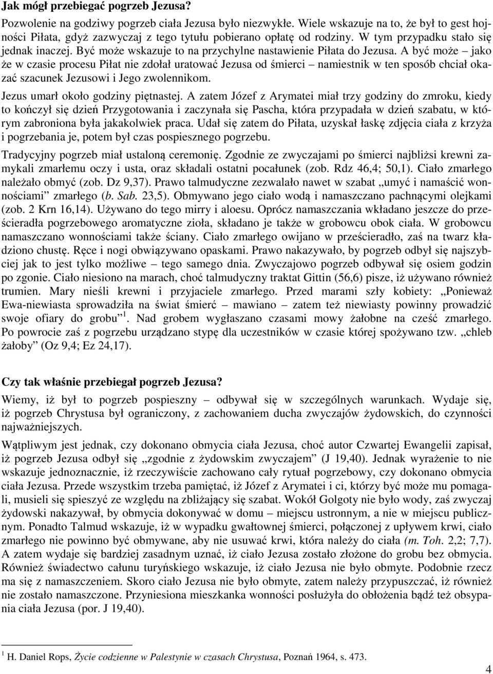 Być może wskazuje to na przychylne nastawienie Piłata do Jezusa.