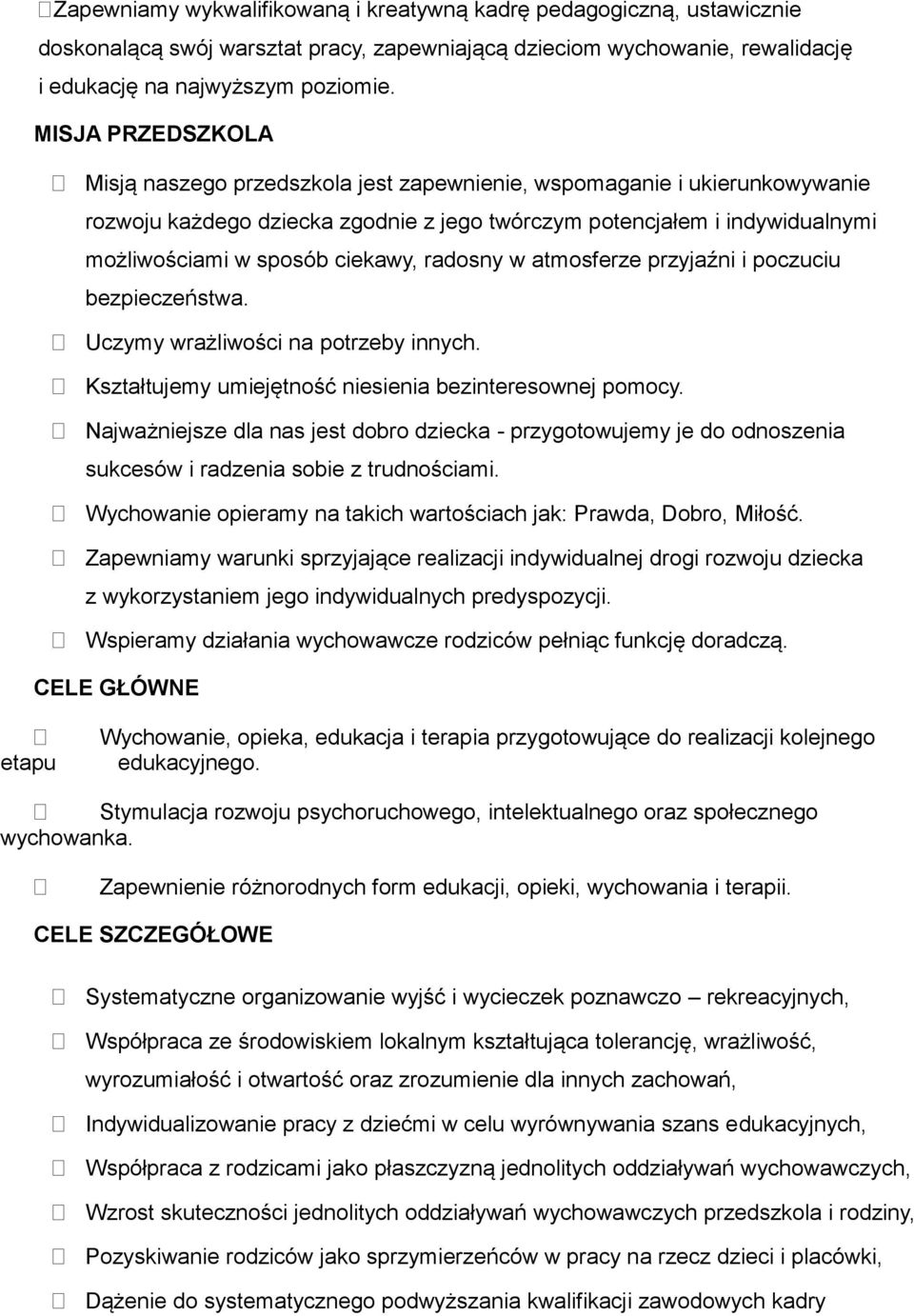 ciekawy, radosny w atmosferze przyjaźni i poczuciu bezpieczeństwa. Uczymy wrażliwości na potrzeby innych. Kształtujemy umiejętność niesienia bezinteresownej pomocy.