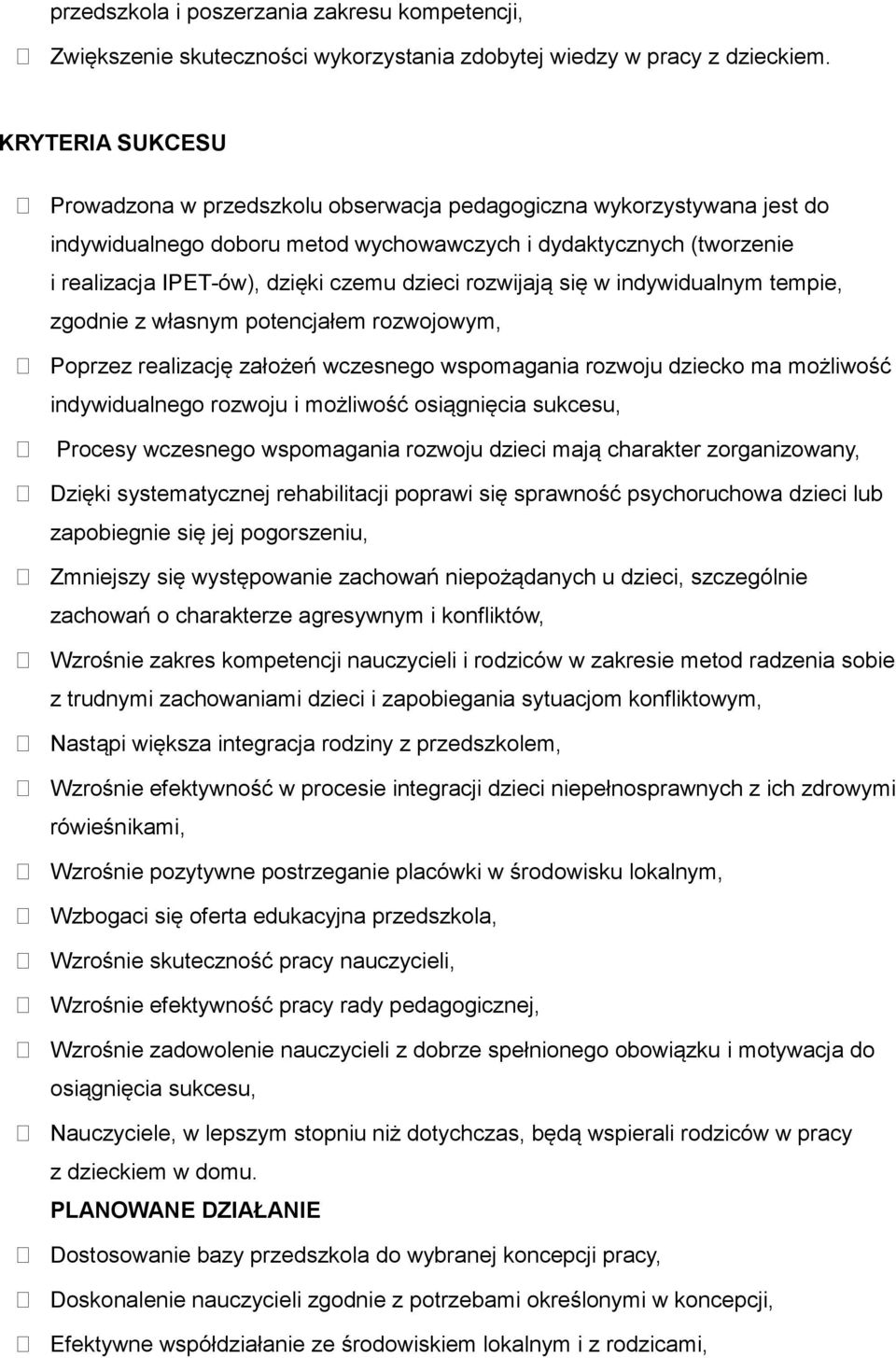 dzieci rozwijają się w indywidualnym tempie, zgodnie z własnym potencjałem rozwojowym, Poprzez realizację założeń wczesnego wspomagania rozwoju dziecko ma możliwość indywidualnego rozwoju i możliwość