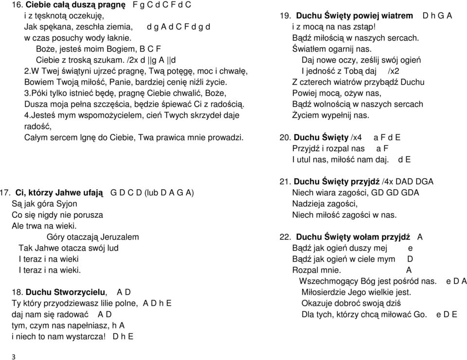 Póki tylko istnieć będę, pragnę Ciebie chwalić, Boże, Dusza moja pełna szczęścia, będzie śpiewać Ci z radością. 4.