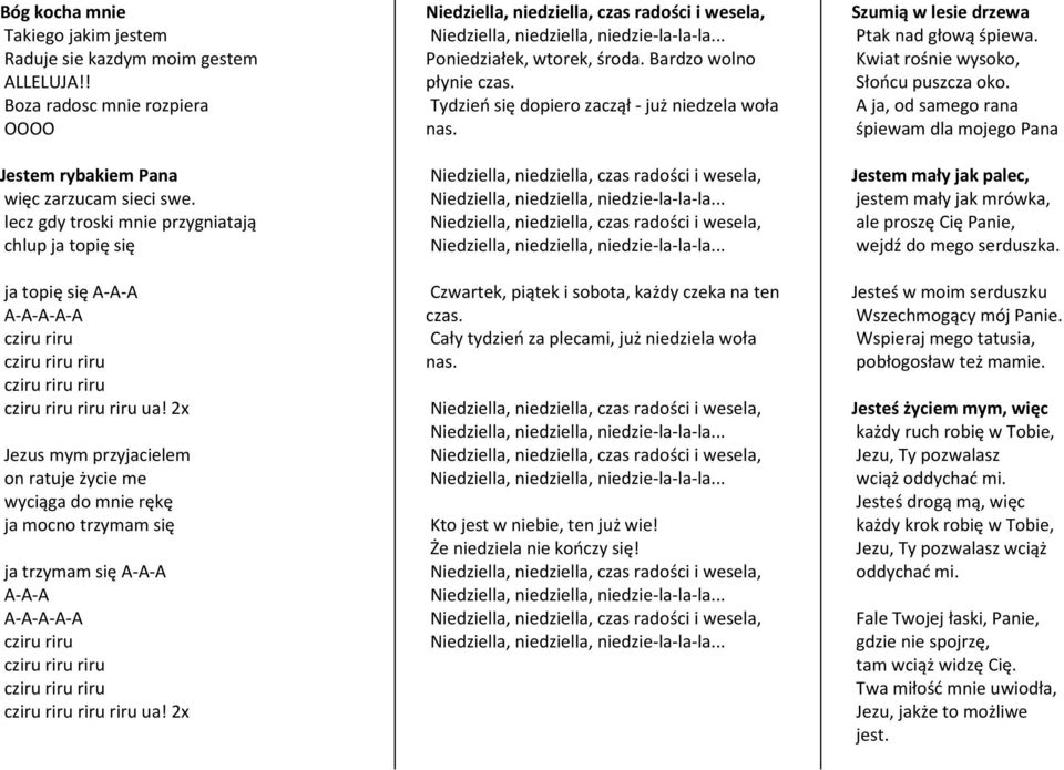 2x Jezus mym przyjacielem on ratuje życie me wyciąga do mnie rękę ja mocno trzymam się ja trzymam się A-A-A A-A-A A-A-A-A-A cziru riru cziru riru riru cziru riru riru cziru riru riru riru ua!