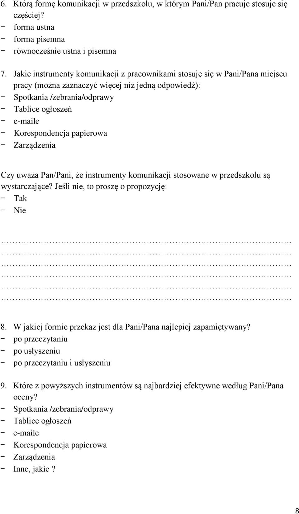 papierowa Zarządzenia Czy uważa Pan/Pani, że instrumenty komunikacji stosowane w przedszkolu są wystarczające? Jeśli nie, to proszę o propozycję: Tak Nie 8.