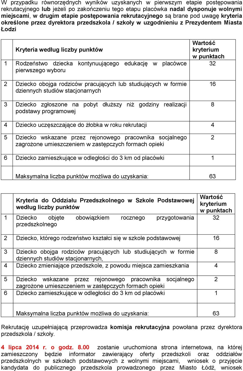 kontynuującego edukację w placówce pierwszego wyboru 2 Dziecko obojga rodziców pracujących lub studiujących w formie dziennych studiów stacjonarnych 3 Dziecko zgłoszone na pobyt dłuższy niż godziny
