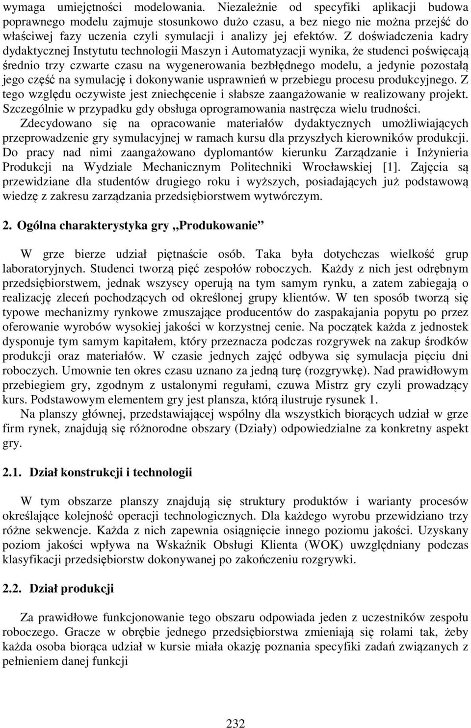 Z doświadczenia kadry dydaktycznej Instytutu technologii Maszyn i Automatyzacji wynika, że studenci poświęcają średnio trzy czwarte czasu na wygenerowania bezbłędnego modelu, a jedynie pozostałą jego