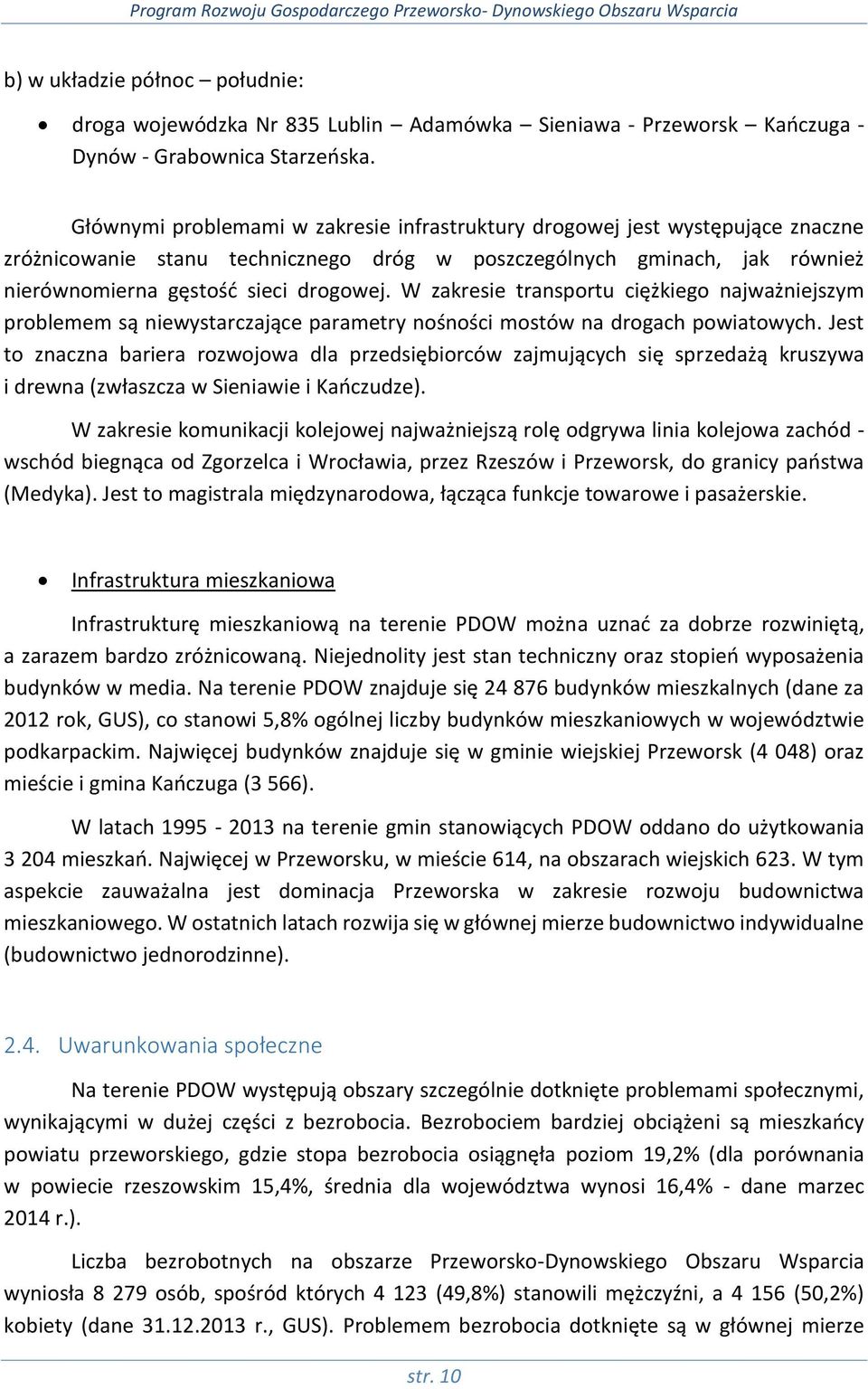 W zakresie transportu ciężkiego najważniejszym problemem są niewystarczające parametry nośności mostów na drogach powiatowych.
