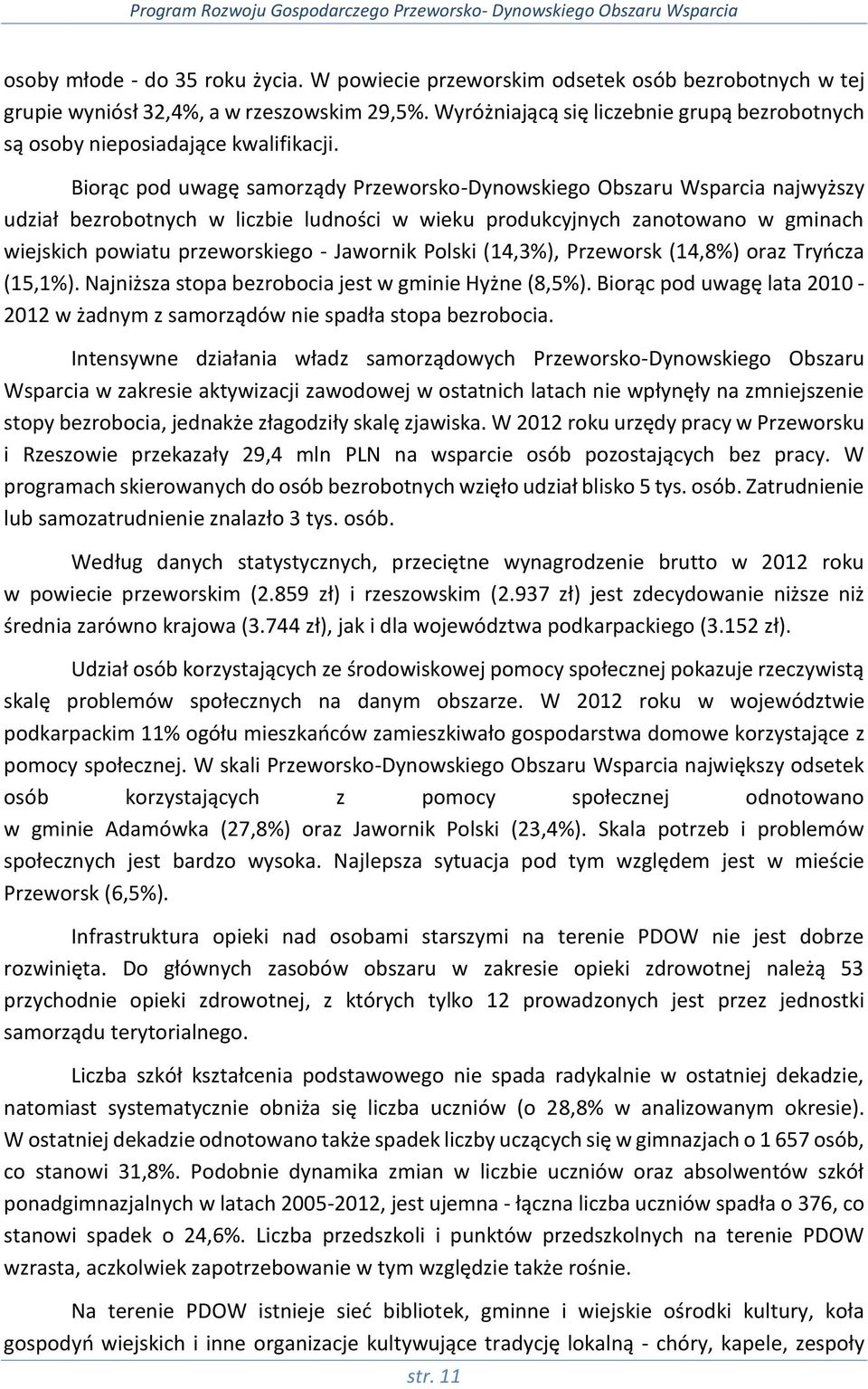 Biorąc pod uwagę samorządy -ego u najwyższy udział bezrobotnych w liczbie ludności w wieku produkcyjnych zanotowano w gminach wiejskich powiatu przeworskiego - Jawornik Polski (14,3%), Przeworsk