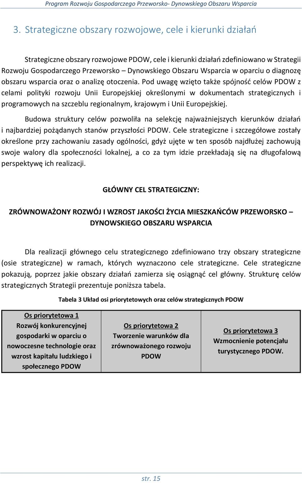 Pod uwagę wzięto także spójność celów PDOW z celami polityki rozwoju Unii Europejskiej określonymi w dokumentach strategicznych i programowych na szczeblu regionalnym, krajowym i Unii Europejskiej.