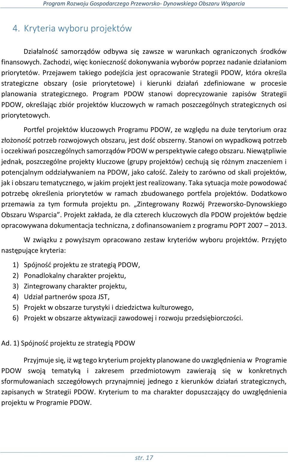 Przejawem takiego podejścia jest opracowanie Strategii PDOW, która określa strategiczne obszary (osie priorytetowe) i kierunki działań zdefiniowane w procesie planowania strategicznego.