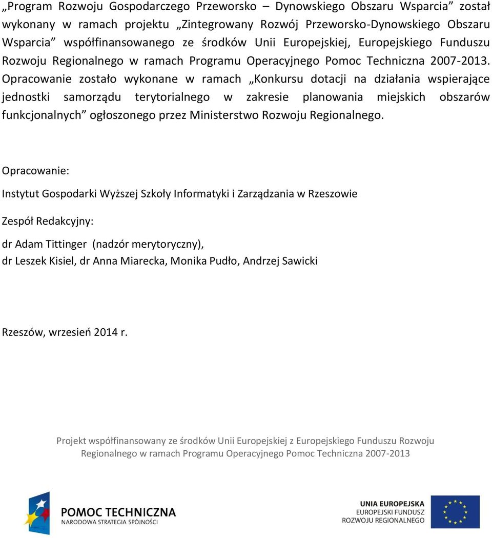 Opracowanie zostało wykonane w ramach Konkursu dotacji na działania wspierające jednostki samorządu terytorialnego w zakresie planowania miejskich obszarów funkcjonalnych ogłoszonego przez