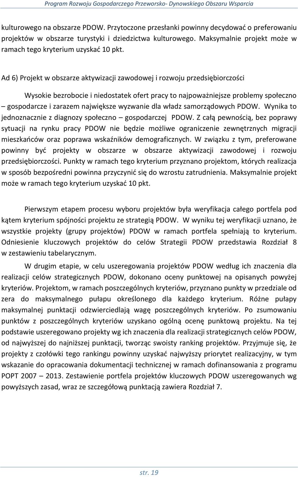 Ad 6) Projekt w obszarze aktywizacji zawodowej i rozwoju przedsiębiorczości Wysokie bezrobocie i niedostatek ofert pracy to najpoważniejsze problemy społeczno gospodarcze i zarazem największe