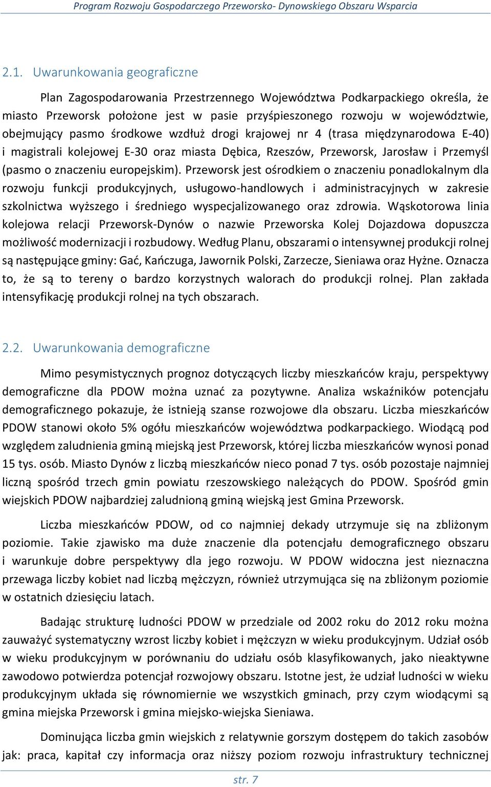 Przeworsk jest ośrodkiem o znaczeniu ponadlokalnym dla rozwoju funkcji produkcyjnych, usługowo-handlowych i administracyjnych w zakresie szkolnictwa wyższego i średniego wyspecjalizowanego oraz