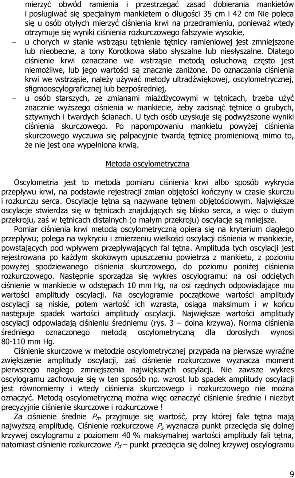 słyszalne lub niesłyszalne. Dlatego ciśnienie krwi oznaczane we wstrząsie metodą osłuchową często jest niemożliwe, lub jego wartości są znacznie zaniżone.