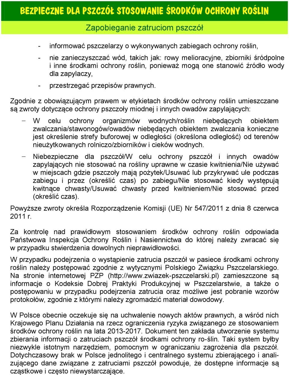 Zgodnie z obowiązującym prawem w etykietach środków ochrony roślin umieszczane są zwroty dotyczące ochrony pszczoły miodnej i innych owadów zapylających: W celu ochrony organizmów wodnych/roślin