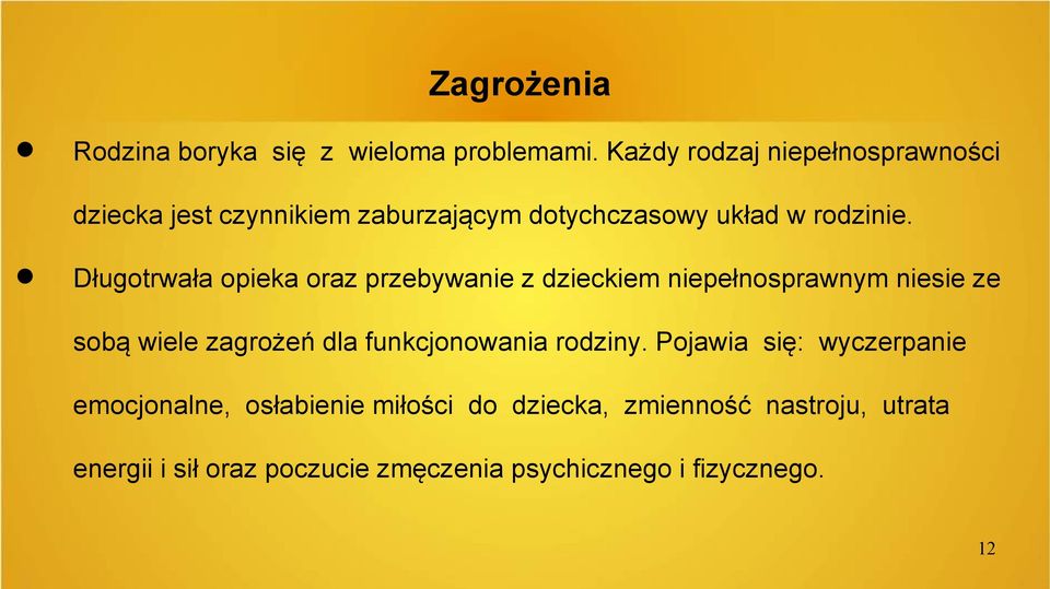 Długotrwała opieka oraz przebywanie z dzieckiem niepełnosprawnym niesie ze sobą wiele zagrożeń dla