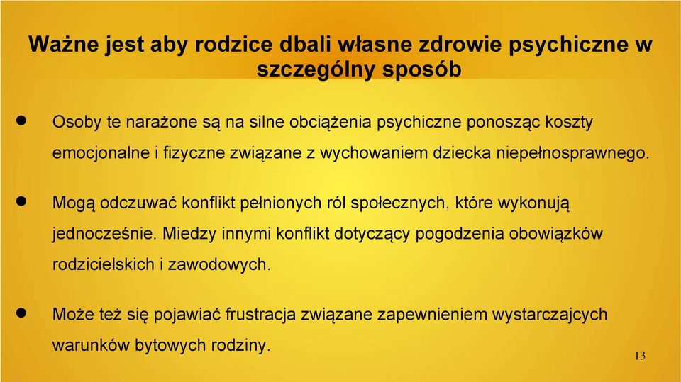 Mogą odczuwać konflikt pełnionych ról społecznych, które wykonują jednocześnie.