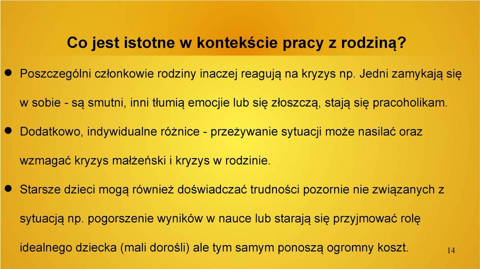 Dodatkowo, indywidualne różnice - przeżywanie sytuacji może nasilać oraz wzmagać kryzys małżeński i kryzys w rodzinie.