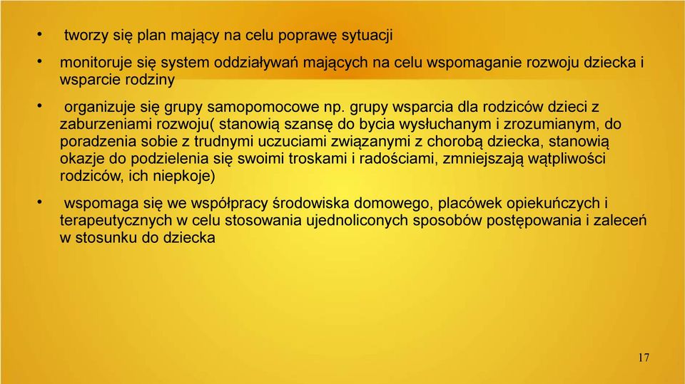 grupy wsparcia dla rodziców dzieci z zaburzeniami rozwoju( stanowią szansę do bycia wysłuchanym i zrozumianym, do poradzenia sobie z trudnymi uczuciami związanymi