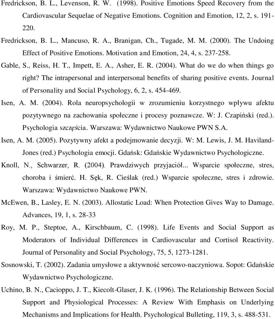 What do we do when things go right? The intrapersonal and interpersonal benefits of sharing positive events. Journal of Personality and Social Psychology, 6, 2, s. 454-469. Isen, A. M. (2004).