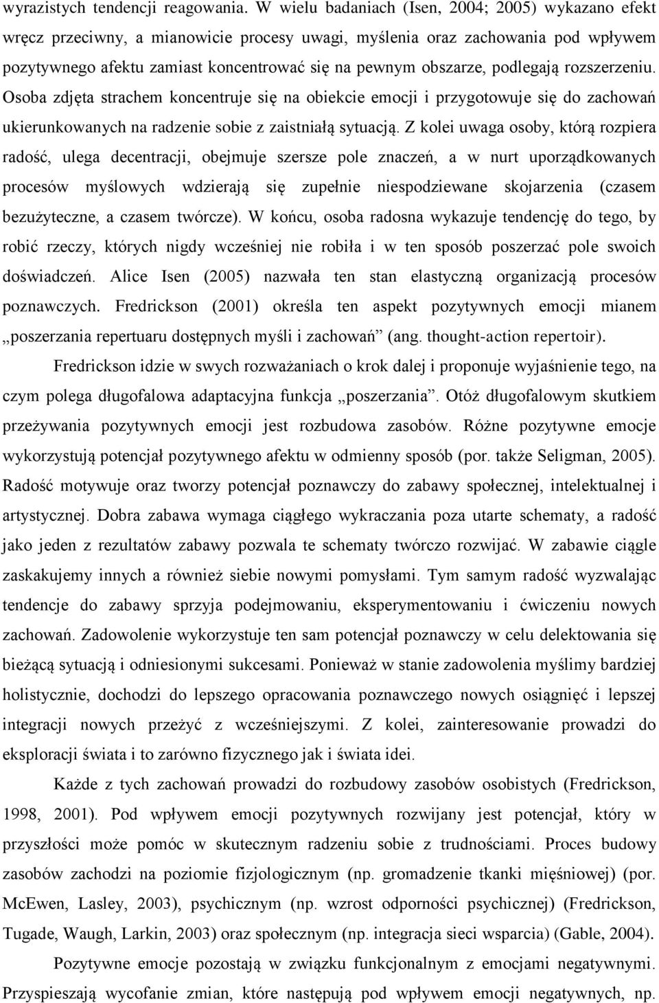 podlegają rozszerzeniu. Osoba zdjęta strachem koncentruje się na obiekcie emocji i przygotowuje się do zachowań ukierunkowanych na radzenie sobie z zaistniałą sytuacją.