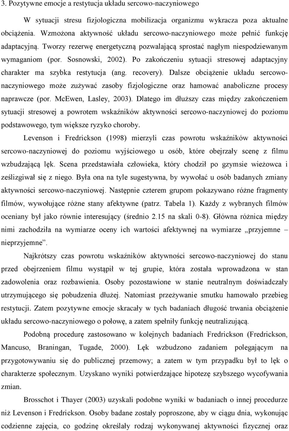 Po zakończeniu sytuacji stresowej adaptacyjny charakter ma szybka restytucja (ang. recovery).