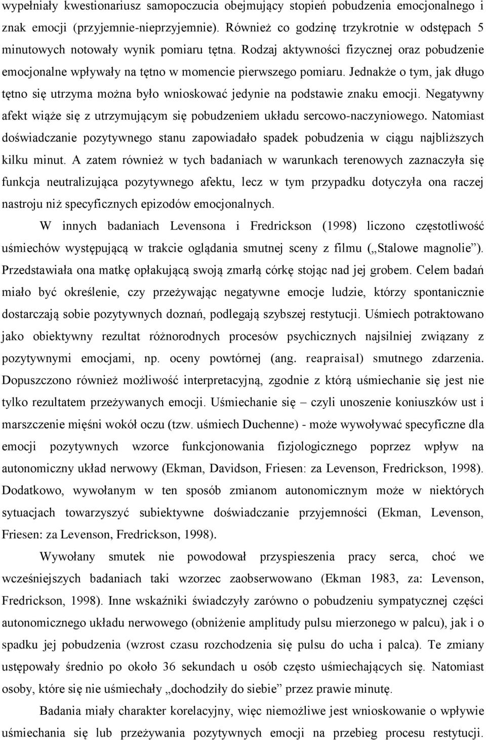 Jednakże o tym, jak długo tętno się utrzyma można było wnioskować jedynie na podstawie znaku emocji. Negatywny afekt wiąże się z utrzymującym się pobudzeniem układu sercowo-naczyniowego.