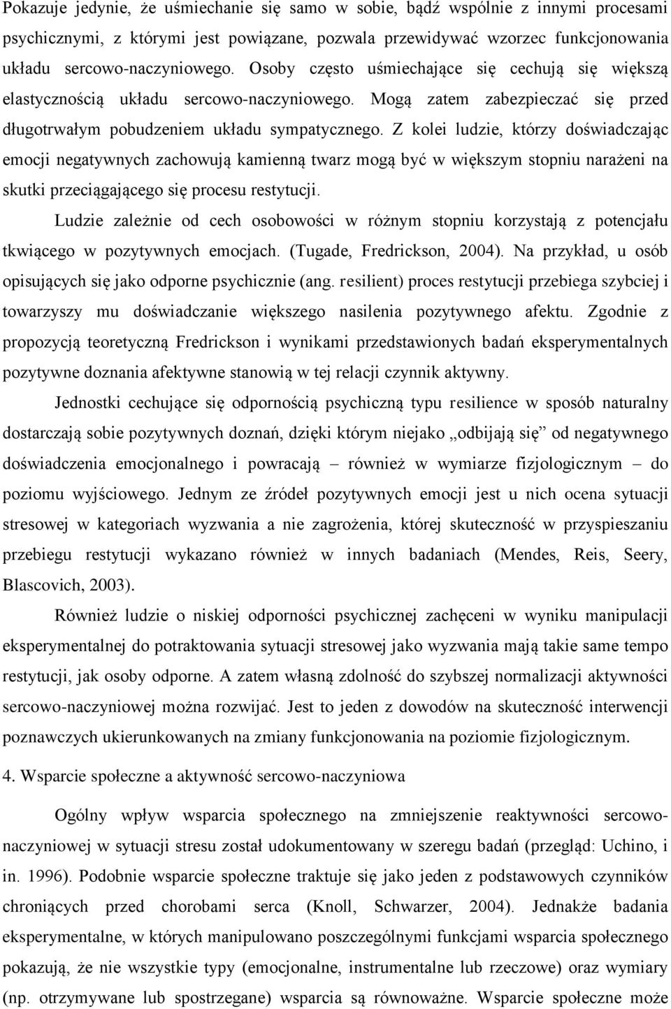 Z kolei ludzie, którzy doświadczając emocji negatywnych zachowują kamienną twarz mogą być w większym stopniu narażeni na skutki przeciągającego się procesu restytucji.