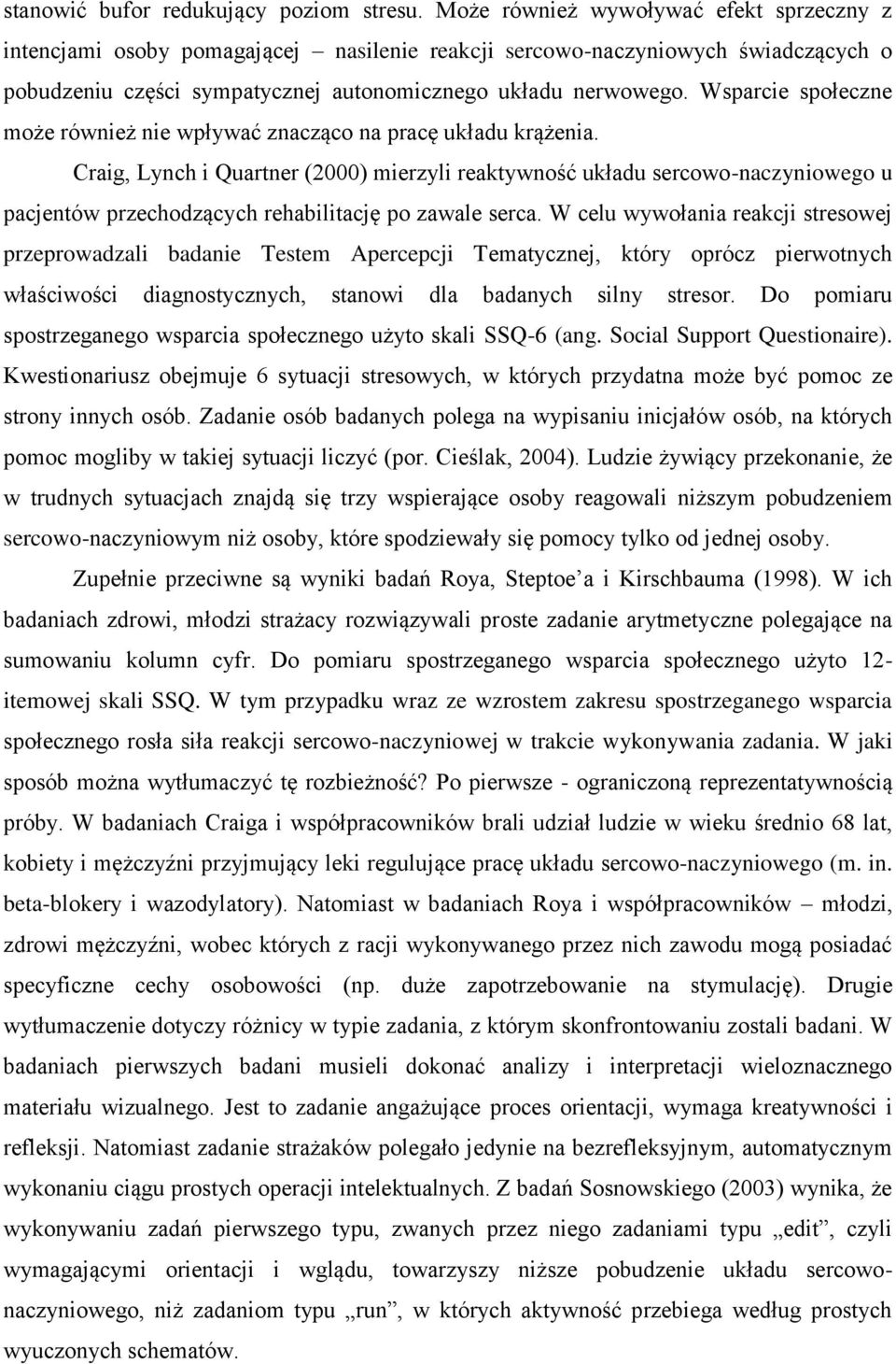 Wsparcie społeczne może również nie wpływać znacząco na pracę układu krążenia.