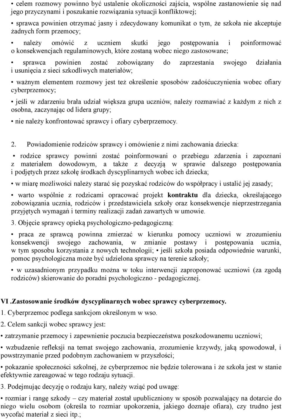 sprawca powinien zostać zobowiązany do zaprzestania swojego działania i usunięcia z sieci szkodliwych materiałów; ważnym elementem rozmowy jest też określenie sposobów zadośćuczynienia wobec ofiary